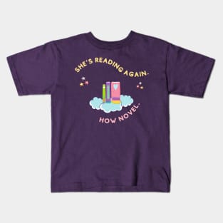 She's Reading Again. How Novel. Kids T-Shirt